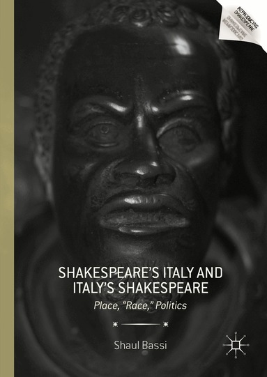 Shaul Bassi - Shakespeare’s Italy and Italy’s Shakespeare, Inbunden