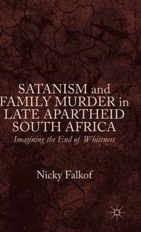 bokomslag Satanism and Family Murder in Late Apartheid South Africa