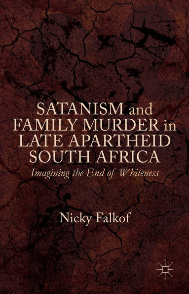 Nicky Falkof - Satanism and Family Murder in Late Apartheid South Africa, Inbunden