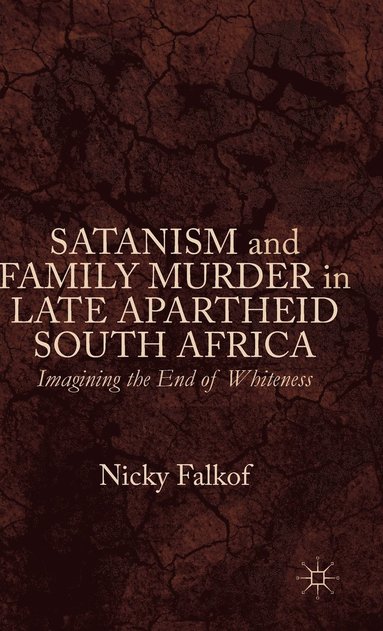 bokomslag Satanism and Family Murder in Late Apartheid South Africa