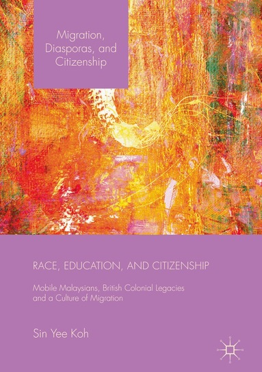 Sin Yee Koh - Race, Education, and Citizenship, Inbunden