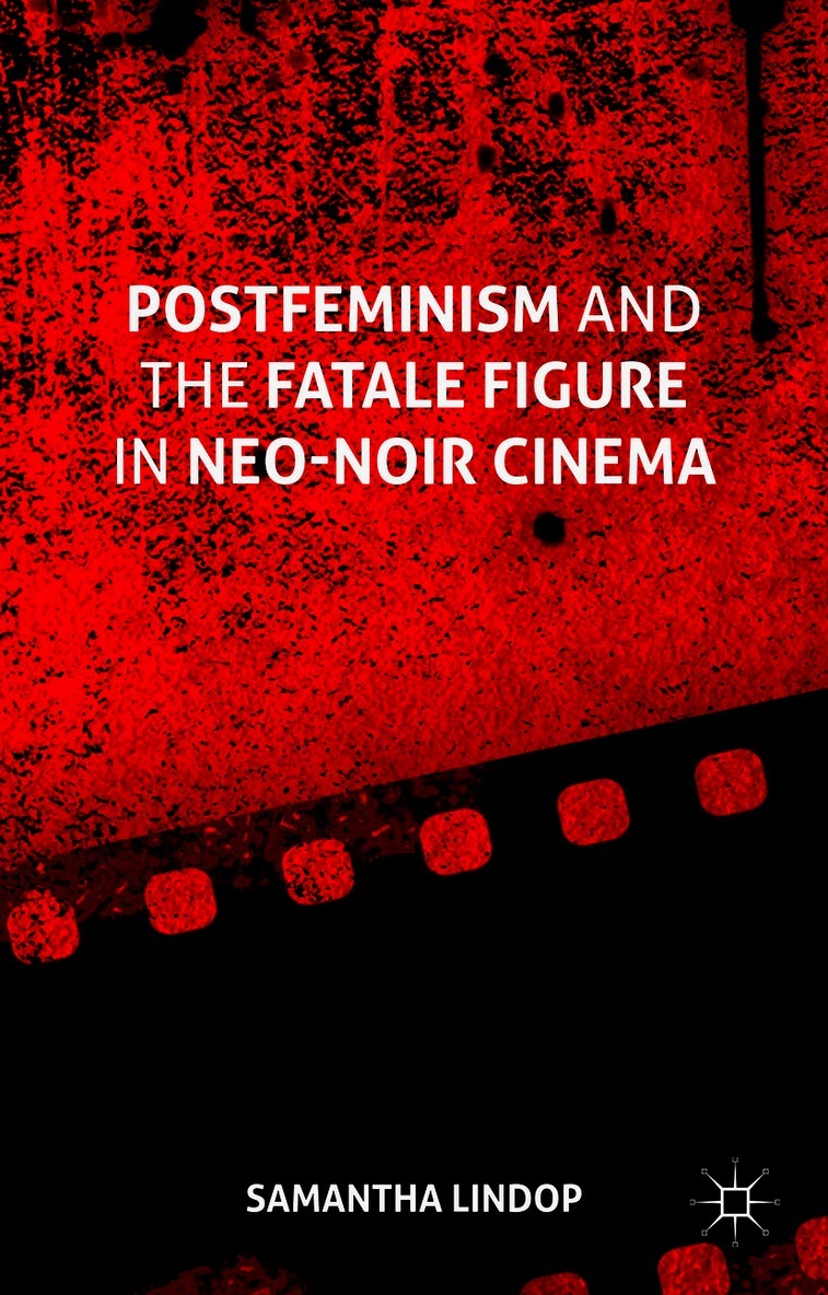 Postfeminism and the Fatale Figure in Neo-Noir Cinema