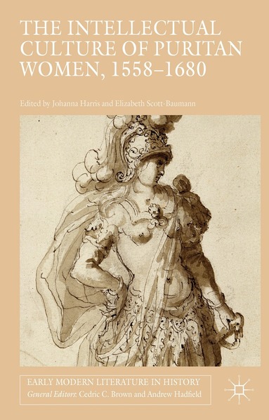 J. Harris, E. Scott-Baumann - Intellectual Culture of Puritan Women, 1558-1680, Häftad