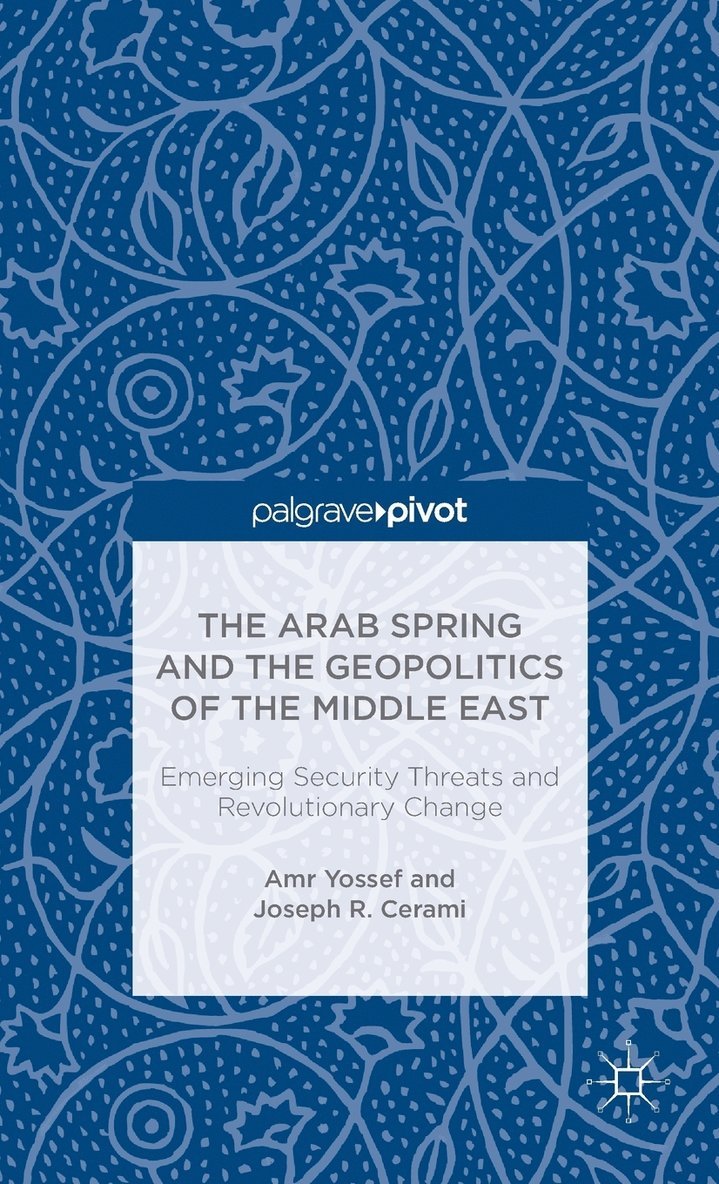 The Arab Spring and the Geopolitics of the Middle East: Emerging Security Threats and Revolutionary Change 1