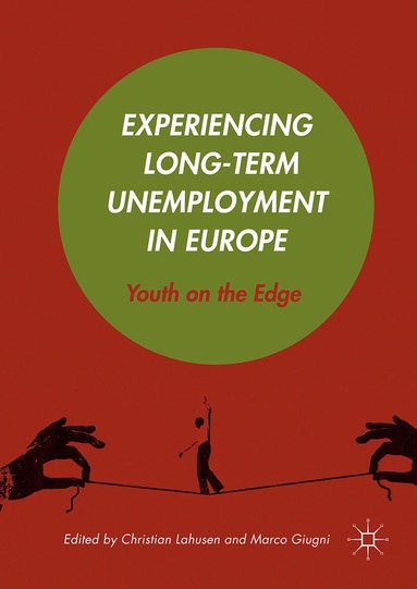Christian Lahusen, Marco Giugni - Experiencing Long-Term Unemployment in Europe, Inbunden