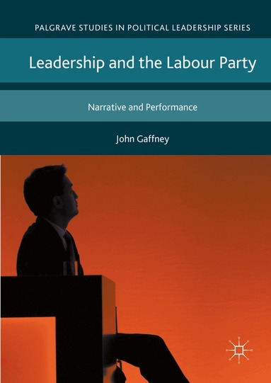John Gaffney - Leadership and the Labour Party, Inbunden
