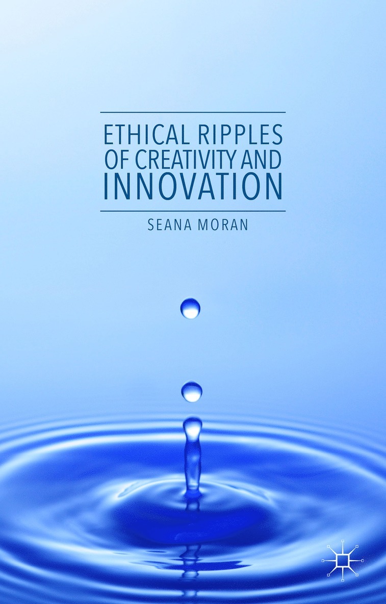Seana Moran - Ethical Ripples of Creativity and Innovation, Inbunden