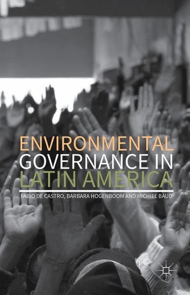 Fabio De Castro, Barbara Hogenboom, Michiel Baud - Environmental Governance in Latin America, Inbunden