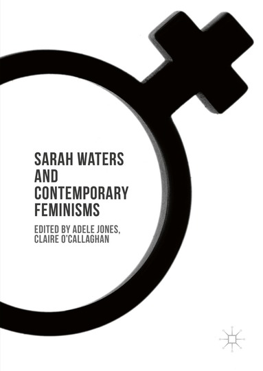 Adele Jones, Claire O'Callaghan - Sarah Waters and Contemporary Feminisms, Inbunden