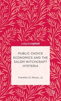 bokomslag Public Choice Economics and the Salem Witchcraft Hysteria