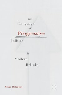 bokomslag The Language of Progressive Politics in Modern Britain