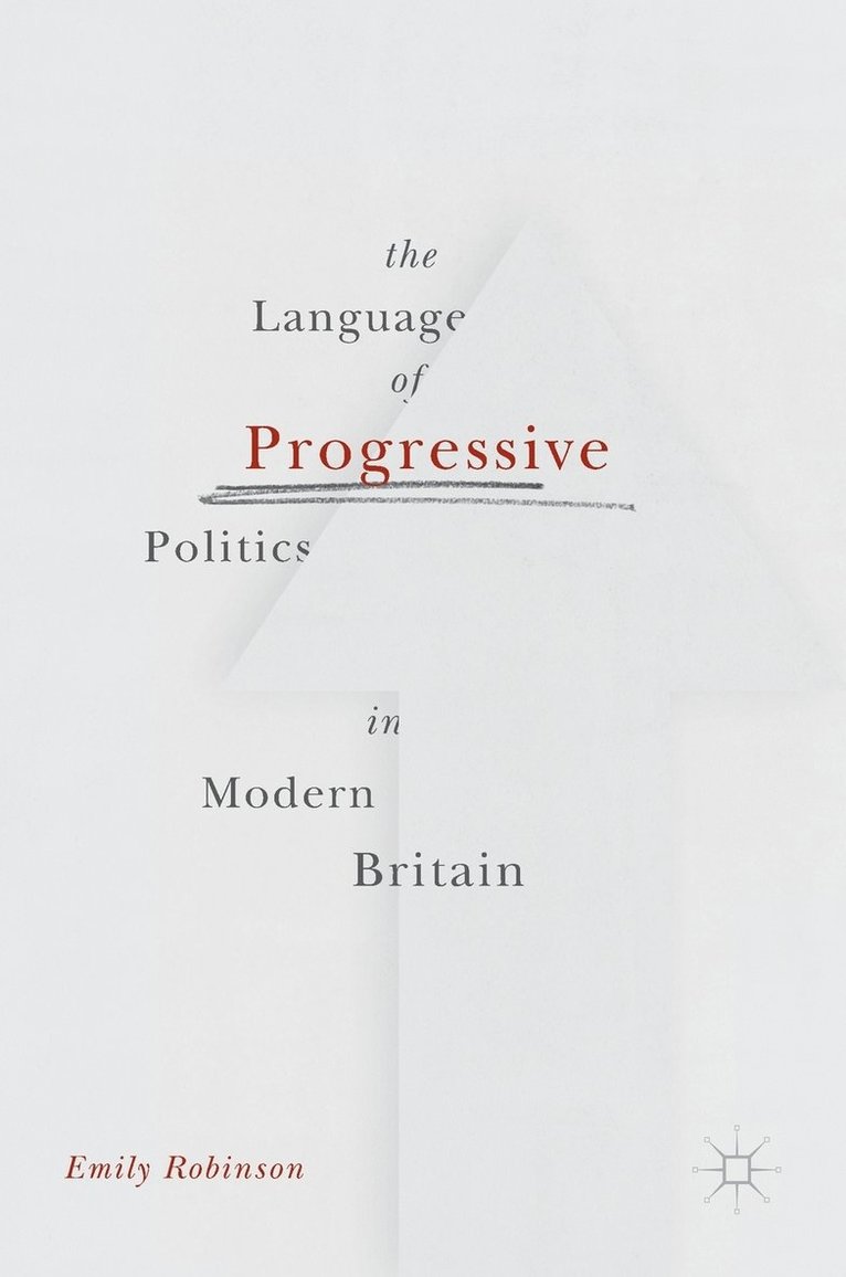 Emily Robinson - Language of Progressive Politics in Modern Britain, Inbunden