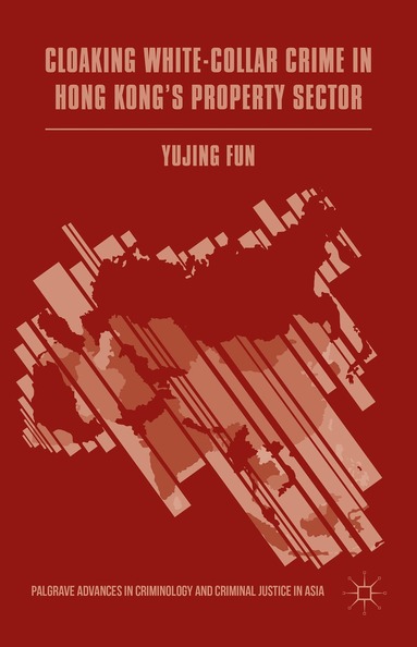 Yujing Fun - Cloaking White-Collar Crime in Hong Kong's Property Sector, Inbunden