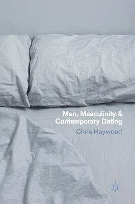 Men, Masculinity and Contemporary Dating 1