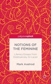 bokomslag Notions of the Feminine: Literary Essays from Dostoyevsky to Lacan