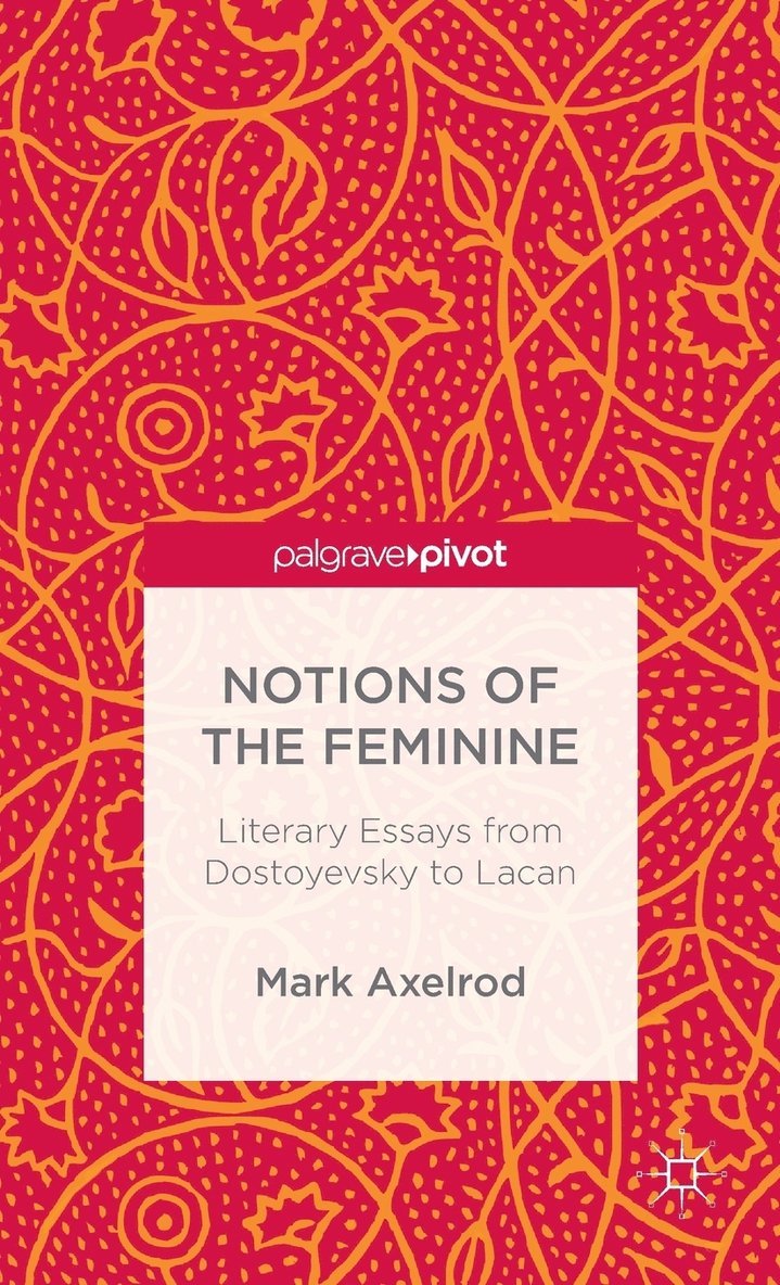 Notions of the Feminine: Literary Essays from Dostoyevsky to Lacan