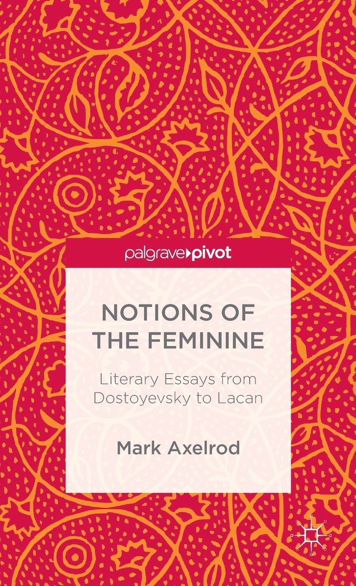 Notions of the Feminine: Literary Essays from Dostoyevsky to Lacan 1