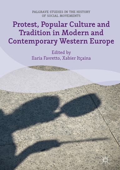 Ilaria Favretto, Xabier Itcaina - Protest, Popular Culture and Tradition in Modern and Contemporary Western Europe, Inbunden