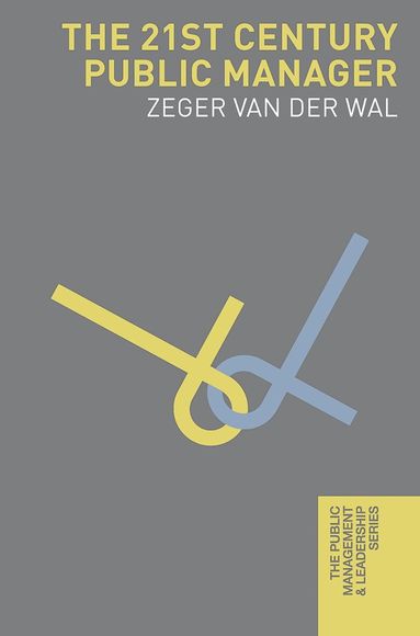 Zeger van der Wal - 21st Century Public Manager, Inbunden