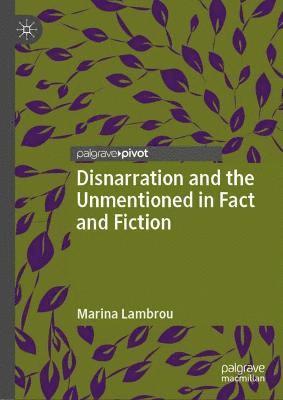 Disnarration and the Unmentioned in Fact and Fiction 1