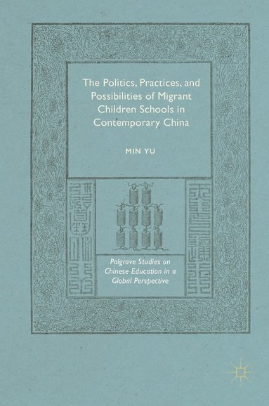 bokomslag The Politics, Practices, and Possibilities of Migrant Children Schools in Contemporary China