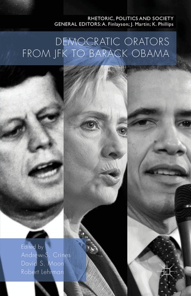 Andrew S. Crines, David S. Moon, Robert Lehrman - Democratic Orators from JFK to Barack Obama, Inbunden