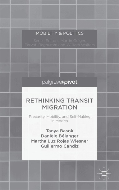 Tanya Basok, Danièle Bélanger, Martha Luz Rojas Wiesner, Guillermo Candiz - Rethinking Transit Migration, Inbunden