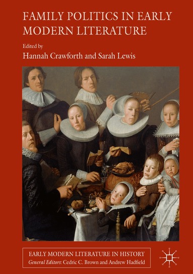 Hannah Crawforth, Sarah Lewis - Family Politics in Early Modern Literature, Inbunden