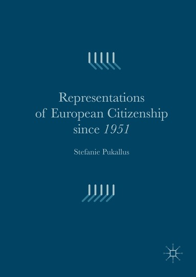 Stefanie Pukallus - Representations of European Citizenship since 1951, Inbunden