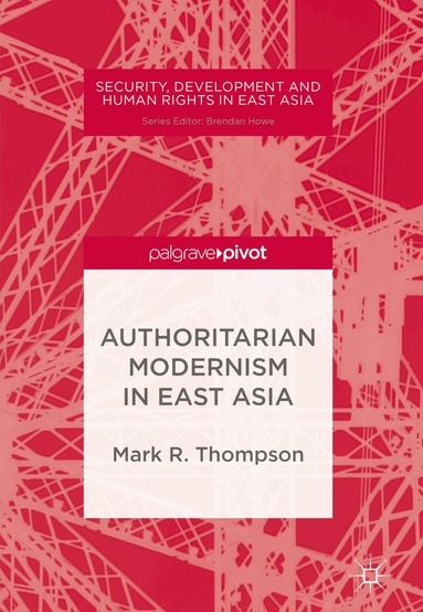 Mark R. Thompson - Authoritarian Modernism in East Asia, Inbunden