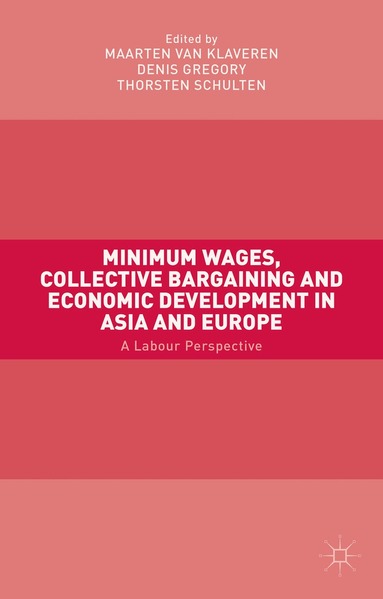 Maarten van Klaveren, Denis Gregory, Thorsten Schulten, Maarten van Klaveren, Denis Gregory - Minimum Wages, Collective Bargaining and Economic Development in Asia and Europe, Inbunden