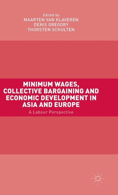 bokomslag Minimum Wages, Collective Bargaining and Economic Development in Asia and Europe