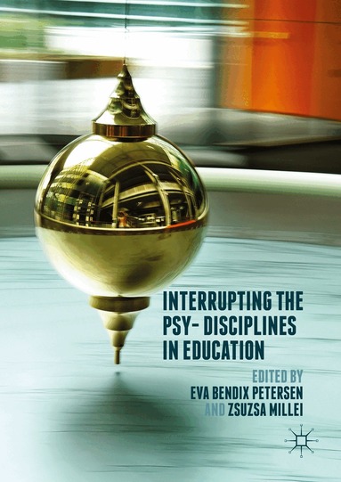 Eva Bendix Petersen, Zsuzsa Millei - Interrupting the Psy-Disciplines in Education, Inbunden