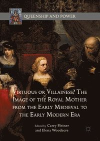 bokomslag Virtuous or Villainess? The Image of the Royal Mother from the Early Medieval to the Early Modern Era