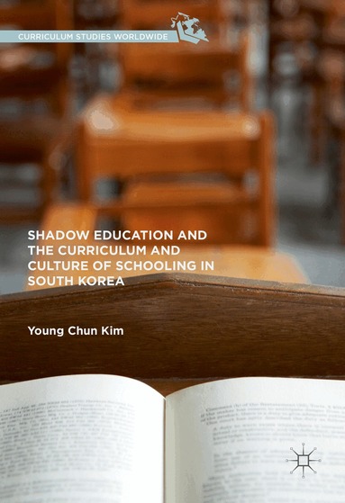 Young Chun Kim - Shadow Education and the Curriculum and Culture of Schooling in South Korea, Inbunden