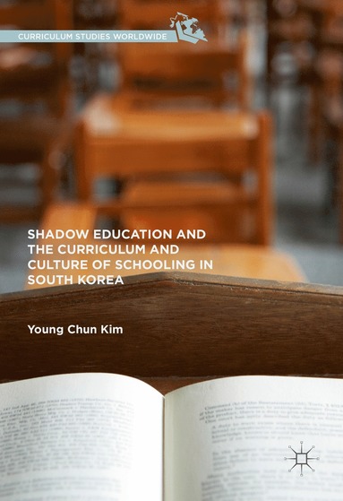 bokomslag Shadow Education and the Curriculum and Culture of Schooling in South Korea