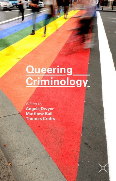 Matthew Ball, Thomas Crofts, Angela Dwyer - Queering Criminology, Inbunden