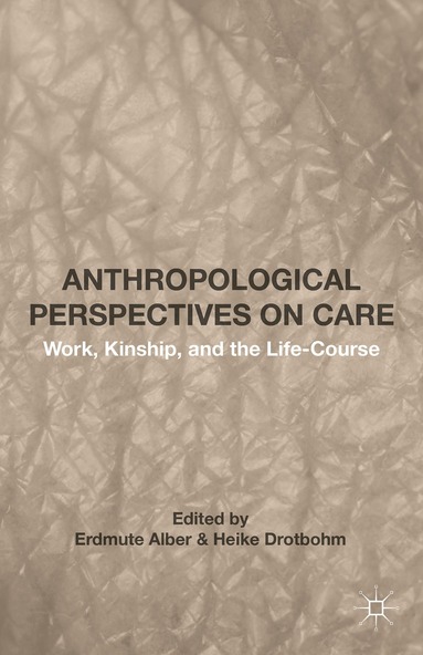 Erdmute Alber, Erdmute Alber, Heike Drotbohm - Anthropological Perspectives on Care, Inbunden