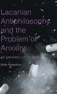 bokomslag Lacanian Antiphilosophy and the Problem of Anxiety