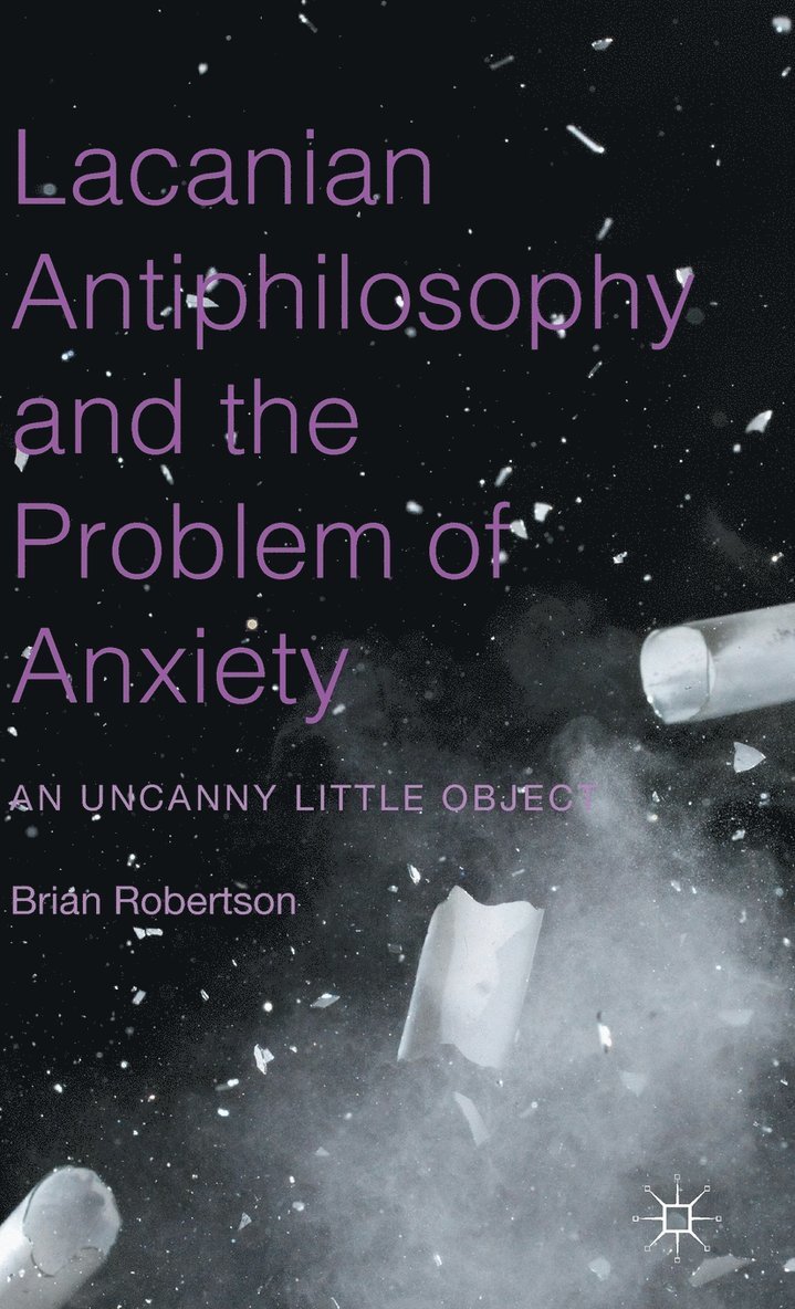 Brian Robertson - Lacanian Antiphilosophy and the Problem of Anxiety, Inbunden