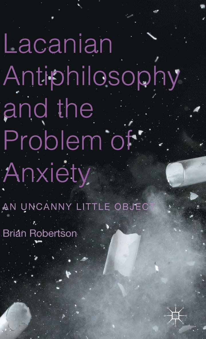 Lacanian Antiphilosophy and the Problem of Anxiety 1