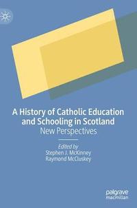 bokomslag A History of Catholic Education and Schooling in Scotland