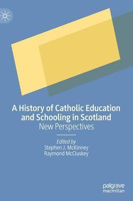bokomslag A History of Catholic Education and Schooling in Scotland
