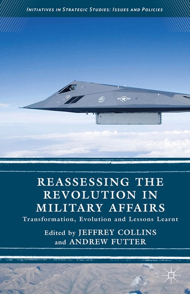 Andrew Futter, Jeffrey Collins - Reassessing the Revolution in Military Affairs, Inbunden