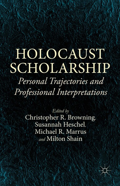 Michael R. Marrus, Milton Shain, Christopher R. Browning, Susannah Heschel - Holocaust Scholarship, Inbunden