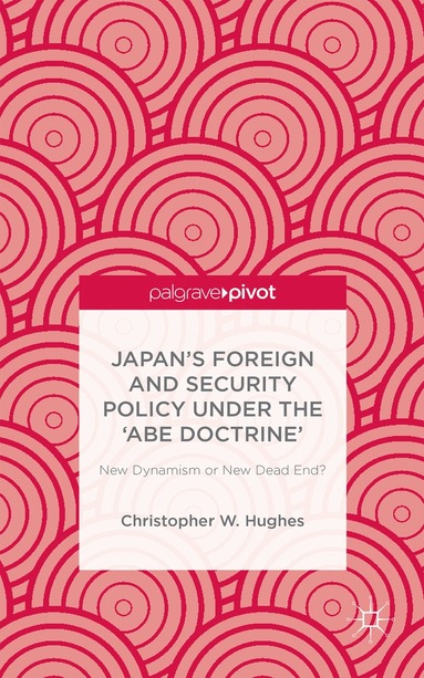C. Hughes - Japan’s Foreign and Security Policy Under the ‘Abe Doctrine’, Inbunden