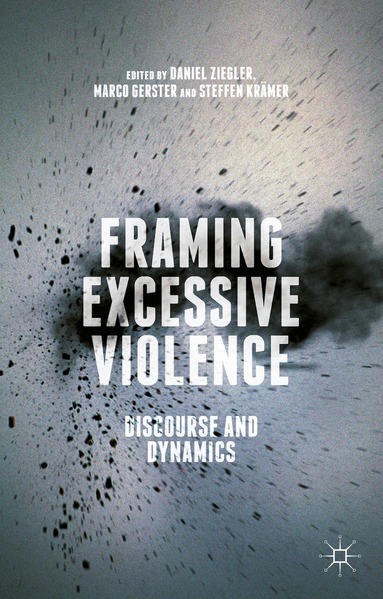 Daniel Ziegler, Marco Gerster, Steffen Krämer - Framing Excessive Violence, Inbunden
