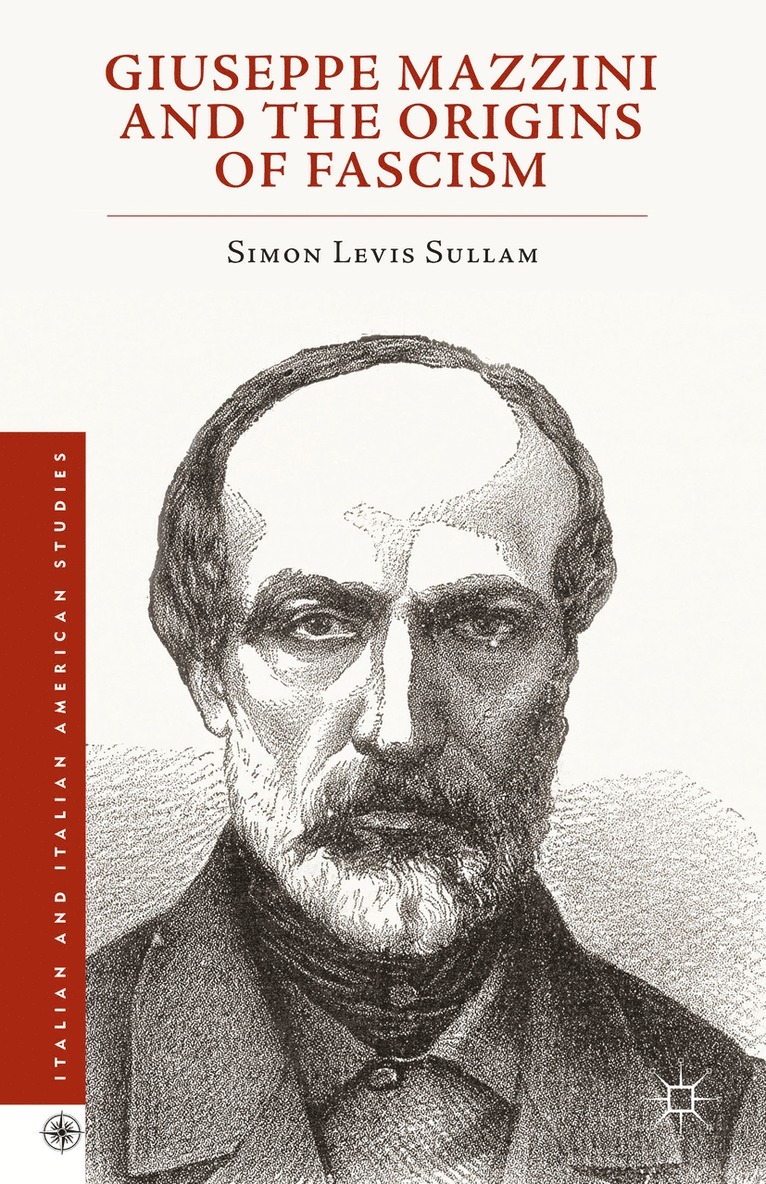 Simon Levis Sullam - Giuseppe Mazzini and the Origins of Fascism, Inbunden