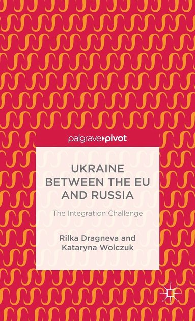 bokomslag Ukraine Between the EU and Russia: The Integration Challenge