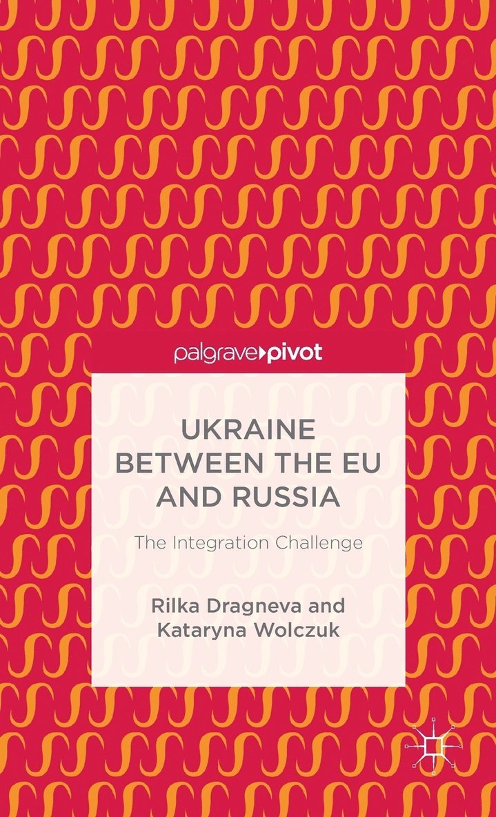 Ukraine Between the EU and Russia: The Integration Challenge 1